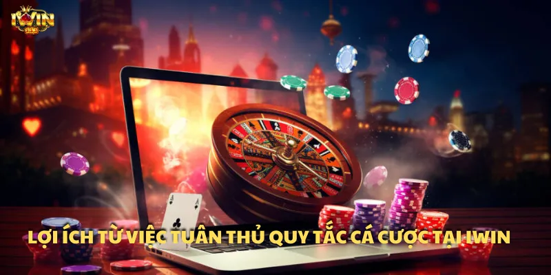 Lợi ích từ việc tuân thủ quy tắc cá cược tại IWIN